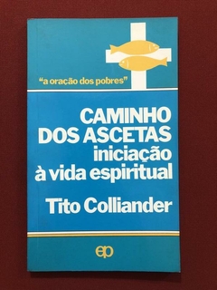 Livro - Caminho Dos Ascetas Iniciação À Vida Espiritual - Tito Colliander
