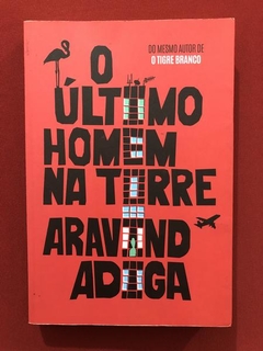 Livro - O Último Homem Na Torre - Aravind Adiga - Seminovo