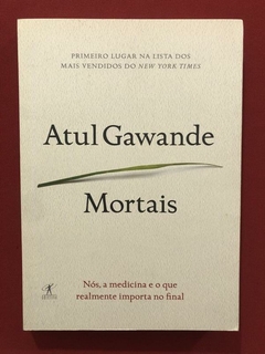Livro - Mortais - Atul Gawande - Ed.Objetiva - Seminovo