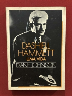 Livro - Dashiell Hammett: Uma Vida - Diane Johnson
