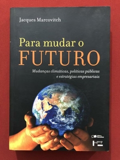 Livro - Para Mudar O Futuro - Jacques Marcovitch - Ed. Edusp