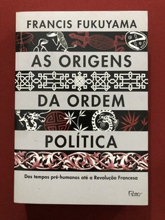 Livro - As Origens Da Ordem Política - Francis Fukuyama - Ed. Rocco