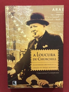 Livro - A Loucura De Churchill - Christopher Catherwood