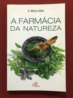 Livro - A Farmácia Da Natureza - Ir. Maria Zatta - Ed. Paulinas