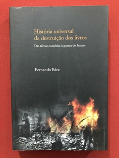 Livro - História Universal Da Destruição Dos Livros - Fernando Báez