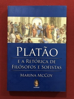 Livro - Platão E A Retórica De Filósofos E Sofistas - Marina McCoy - Seminovo