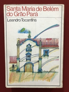 Livro- Santa Maria De Belém Do Grão Pará - Leandro Tocantins - comprar online