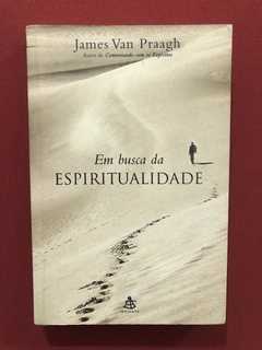 Livro - Em Busca Da Espiritualidade - James Van Praagh