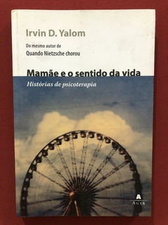 Livro - Mamãe E O Sentido Da Vida - Irvin D. Yalom - Editora Agir
