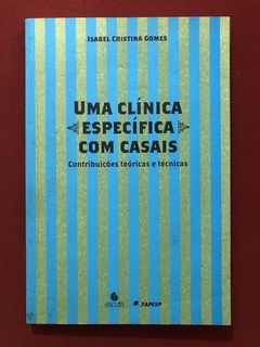 Livro - Uma Clínica Específica Com Casais - Isabel Cristina Gomes - Seminovo