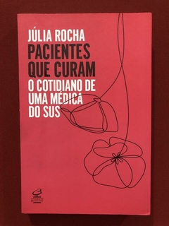 Livro - Pacientes Que Curam - Júlia Rocha - Civilização Brasileira - Seminovo