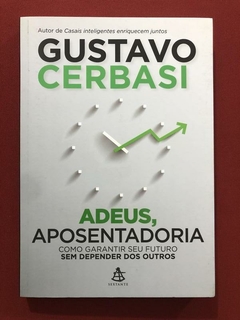 Livro - Adeus, Aposentadoria - Gustavo Cerbasi - Sextante - Seminovo