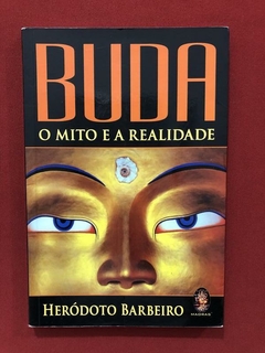 Livro - Buda: O Mito E A Realidade - Heródoto Barbeiro