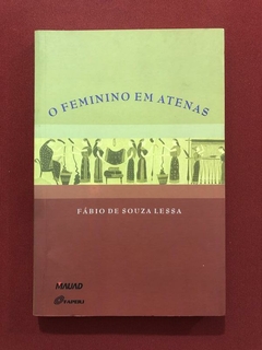 Livro - O Feminino Em Atenas - Fábio De Souza Lessa - Mauad