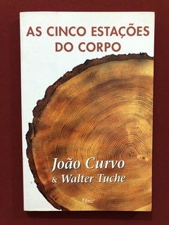 Livro- As Cinco Estações Do Corpo - João Curvo, Walter Tuche