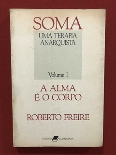 Livro - A Alma É O Corpo - Roberto Freire - Ed. Guanabara