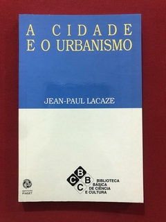 Livro - A Cidade E O Urbanismo - Jean-Paul Lacaze - Piaget