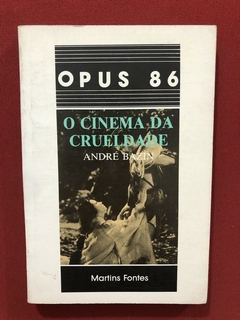 Livro - O Cinema Da Crueldade - André Bazin - Martins Fontes