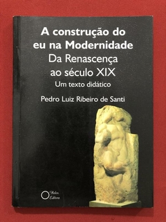 Livro - A Construção Do Eu Na Modernidade - Pedro Luiz Ribeiro - Holos