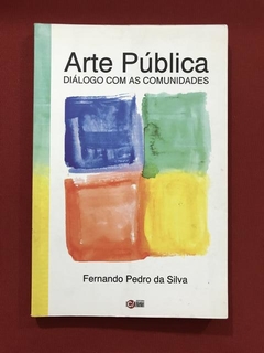 Livro- Arte Pública - Fernando Pedro Da Silva - Editora Arte