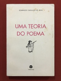 Livro - Uma Teoria Do Poema - Domingos Carvalho Da Silva - Thesaurus