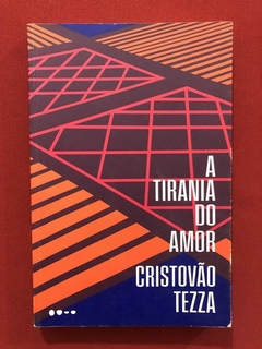Livro - A Tirania Do Amor - Cristovão Tezza - Ed. Todavia