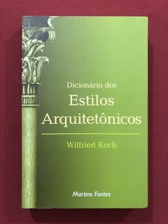 Livro - Dicionário Dos Estilos Arquitetônicos - Wilfried Koch - Seminovo