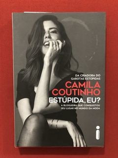 Livro - Estúpida, Eu? - Camila Coutinho - Capa Dura - Semin.