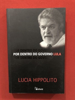 Livro- Por Dentro Do Governo Lula - Lucia Hippolito - Futura