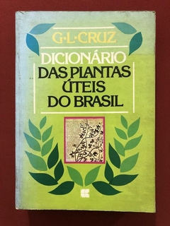 Livro - Dicionário Das Plantas Úteis Do Brasil - G. L. Cruz - Civilização Brasileira