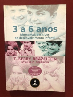 Livro - 3 A 6 Anos: Momentos Decisivos - T. Berry Brazelton - Joshua D. Sparrow