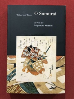 Livro - O Samurai - A Vida De Miyamoto Musashi - William Scott - Seminovo