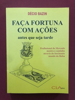 Livro - Faça Fortuna Com Ações - Décio Bazin - Cla Editora