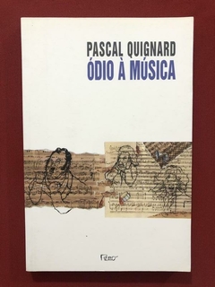 Livro - Ódio À Música - Pascal Quignard - Editora Rocco