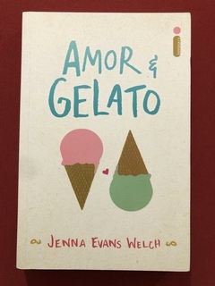 Livro - Amor E Gelato - Jenna Evans Welch - Ed. Intrínseca - Seminovo