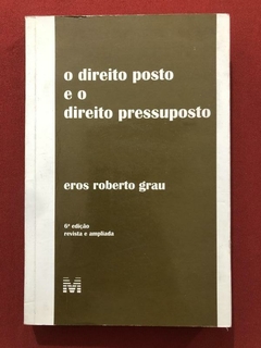 Livro - O Direito Posto E O Direito Pressuposto - Eros Roberto Grau - Malheiros