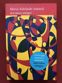 Livro - Aos Meus Amigos - Maria Adelaide Amaral - Ed. Globo