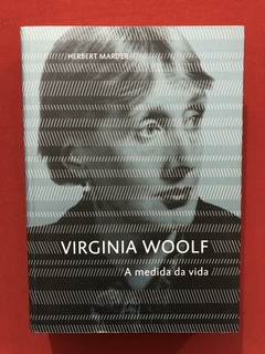 Livro - Virginia Woolf: A Medida Da Vida - Herbert Marder