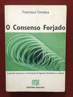 Livro - O Consenso Forjado - Francisco Fonseca - Ed Hucitec