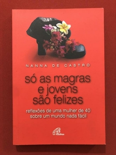 Livro - Só As Magras E Jovens São Felizes - Nanna De Castro - Editora Paulinas