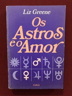 Livro - Os Astros E O Amor - Liz Greene - Editora Cultrix