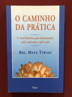 Livro - O Caminho Da Prática - Bri. Maya Tiwari - Ed. Rocco