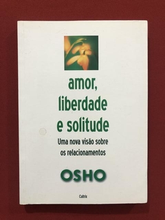 Livro- Amor, Liberdade E Solitude- Osho- Ed. Cultrix - Semin