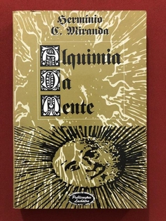Livro - Alquimia Da Mente - Hermínio C. Miranda - Lachâtre