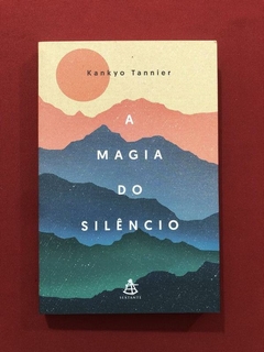 Livro - A Magia Do Silêncio - Kankyo Tannier - Sextante - Seminovo