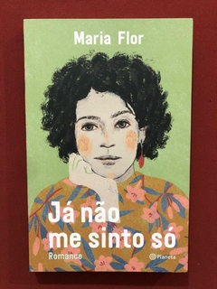 Livro - Já Não Me Sinto Só - Maria Flor - Planeta - Seminovo