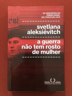 Livro - A Guerra Não Tem Rosto De Mulher - Svetlana Aleksiévitch - Seminovo