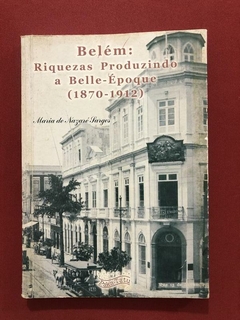 Livro- Belém: Riquezas Produzindo A Belle-Époque - Paka-Tatu