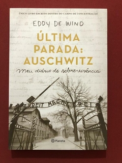 Livro - Última Parada: Auschwitz - Eddy De Wind - Planeta - Seminovo