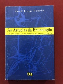 Livro - As Astúcias Da Enunciação - José Luiz Fiorin - Ed. Ática